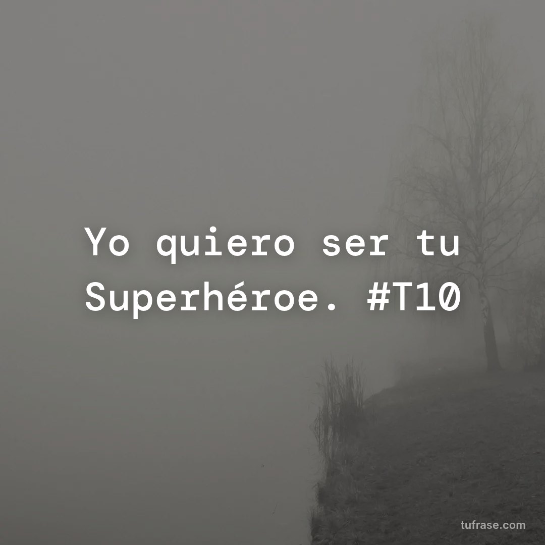 Yo quiero ser tu Superhéroe. #T10
