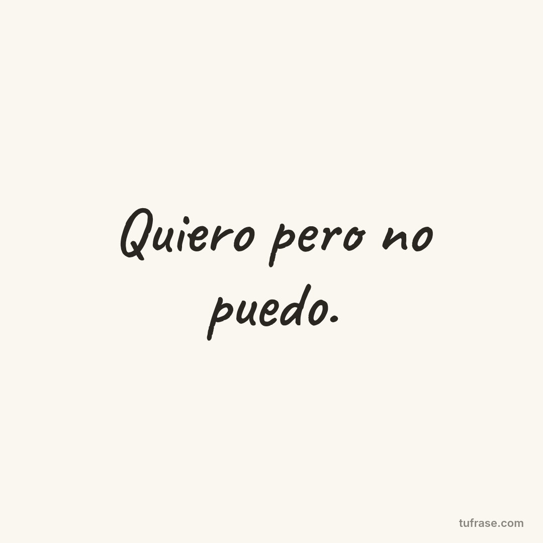 Quiero pero no puedo.
