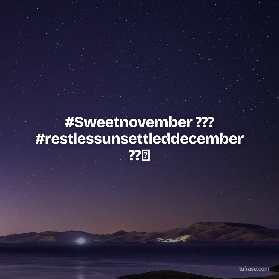 #Sweetnovember ??? #restlessunsettleddecember ??⏰