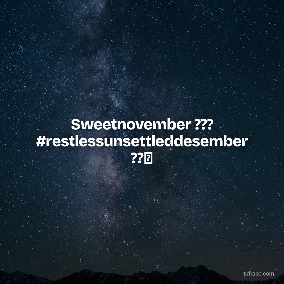Sweetnovember ??? #restlessunsettleddesember ??⏰