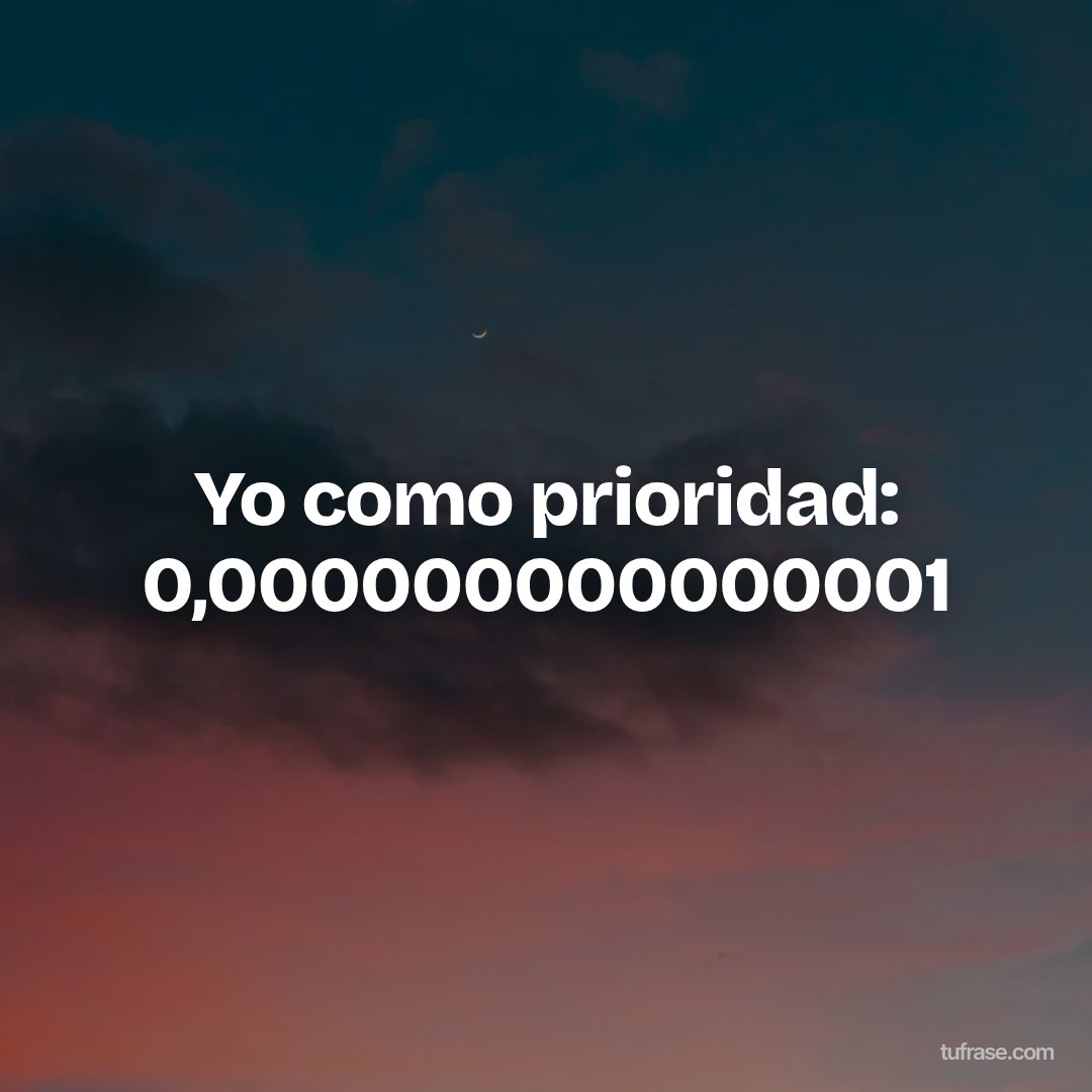 Yo como prioridad: 0,000000000000001