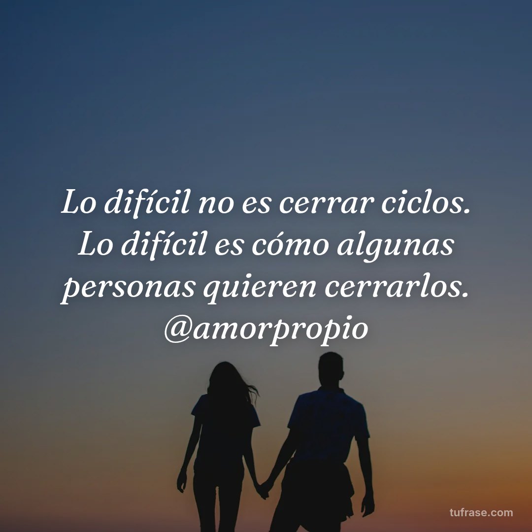 Lo difícil no es cerrar ciclos. Lo difícil es cómo algunas personas quieren cerrarlos. @amorpropio