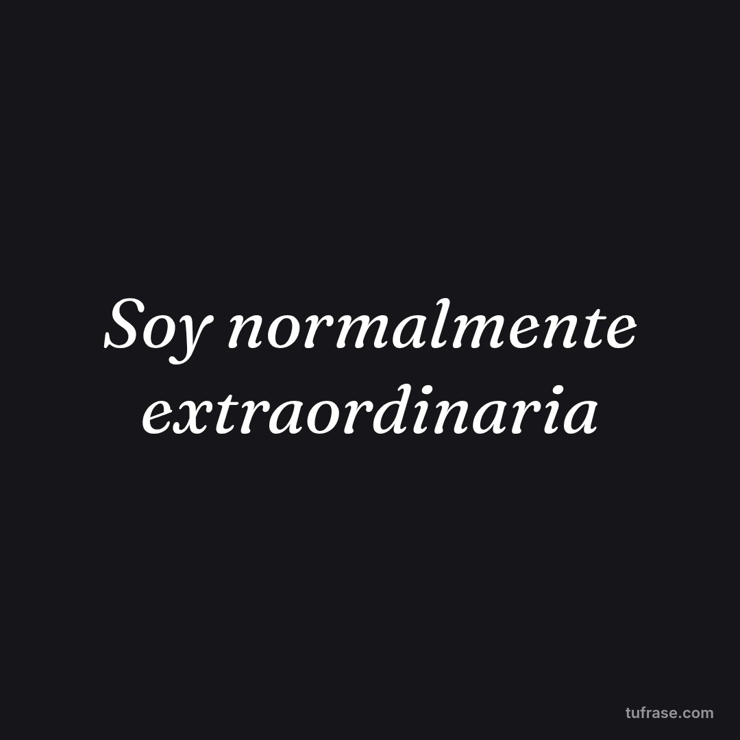 Soy normalmente extraordinaria