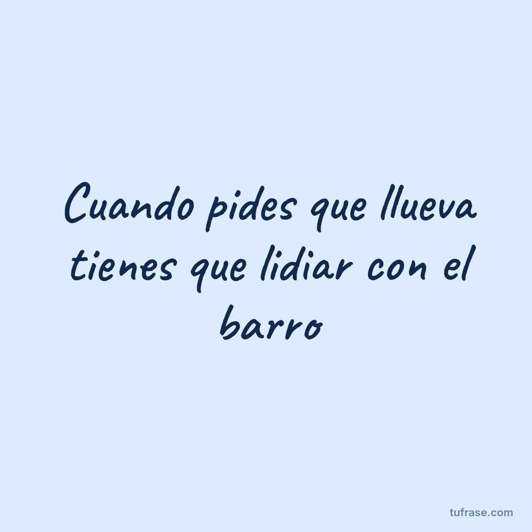 Cuando pides que llueva tienes que lidiar con el barro