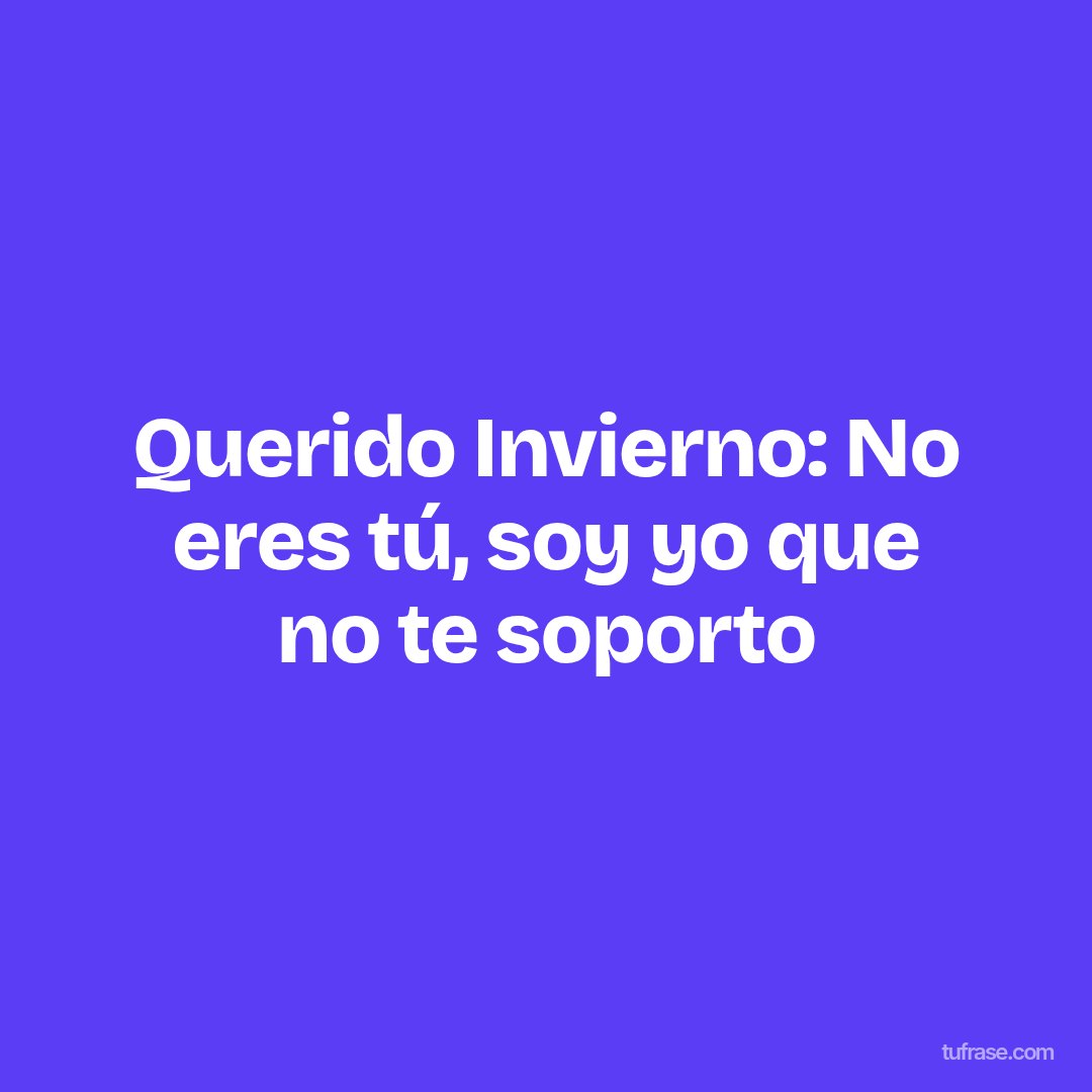 Querido Invierno: No eres tú, soy yo que no te soporto