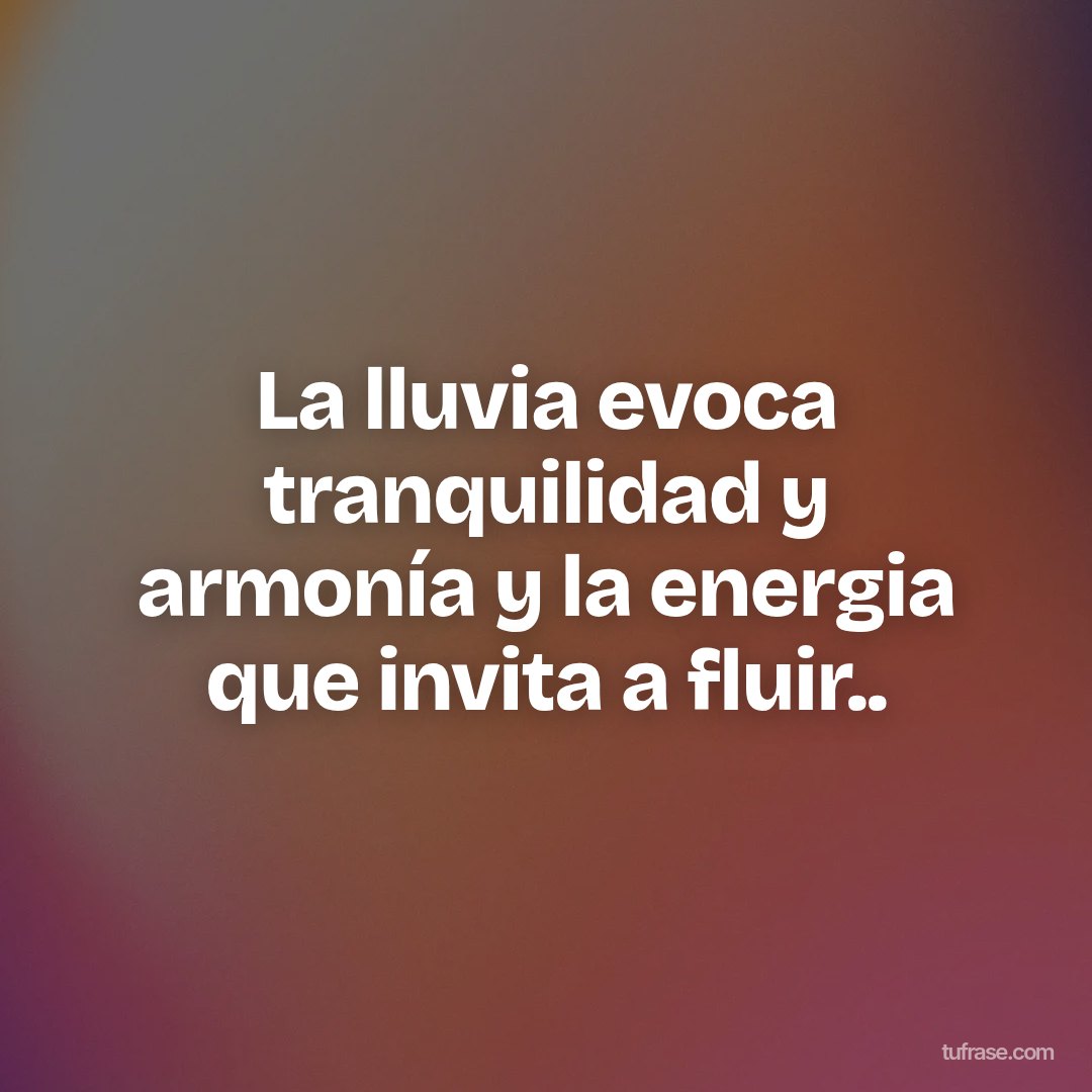 La lluvia evoca tranquilidad y armonía y la energia que invita a fluir..