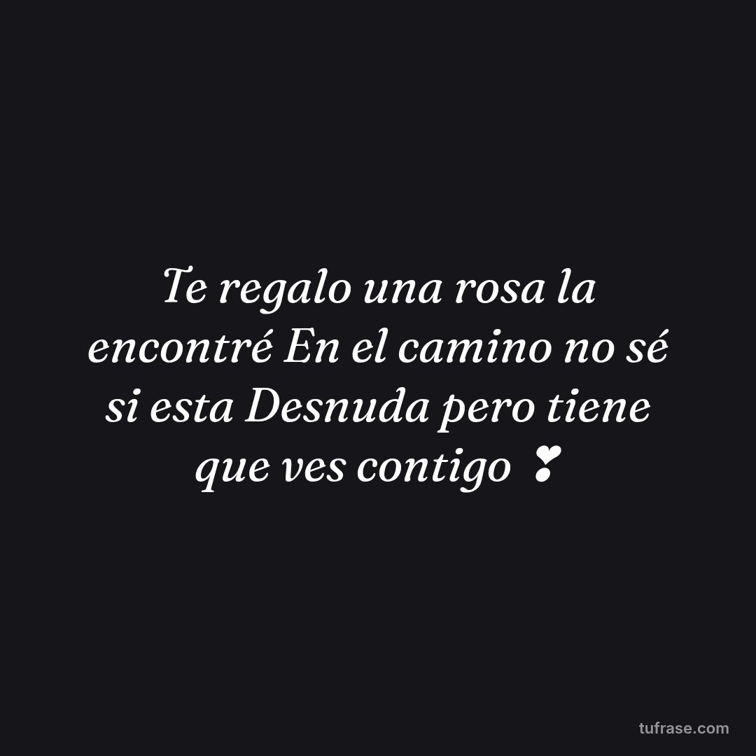 Te regalo una rosa la encontré En el camino no sé si esta Desnuda pero tiene que ves contigo ❣