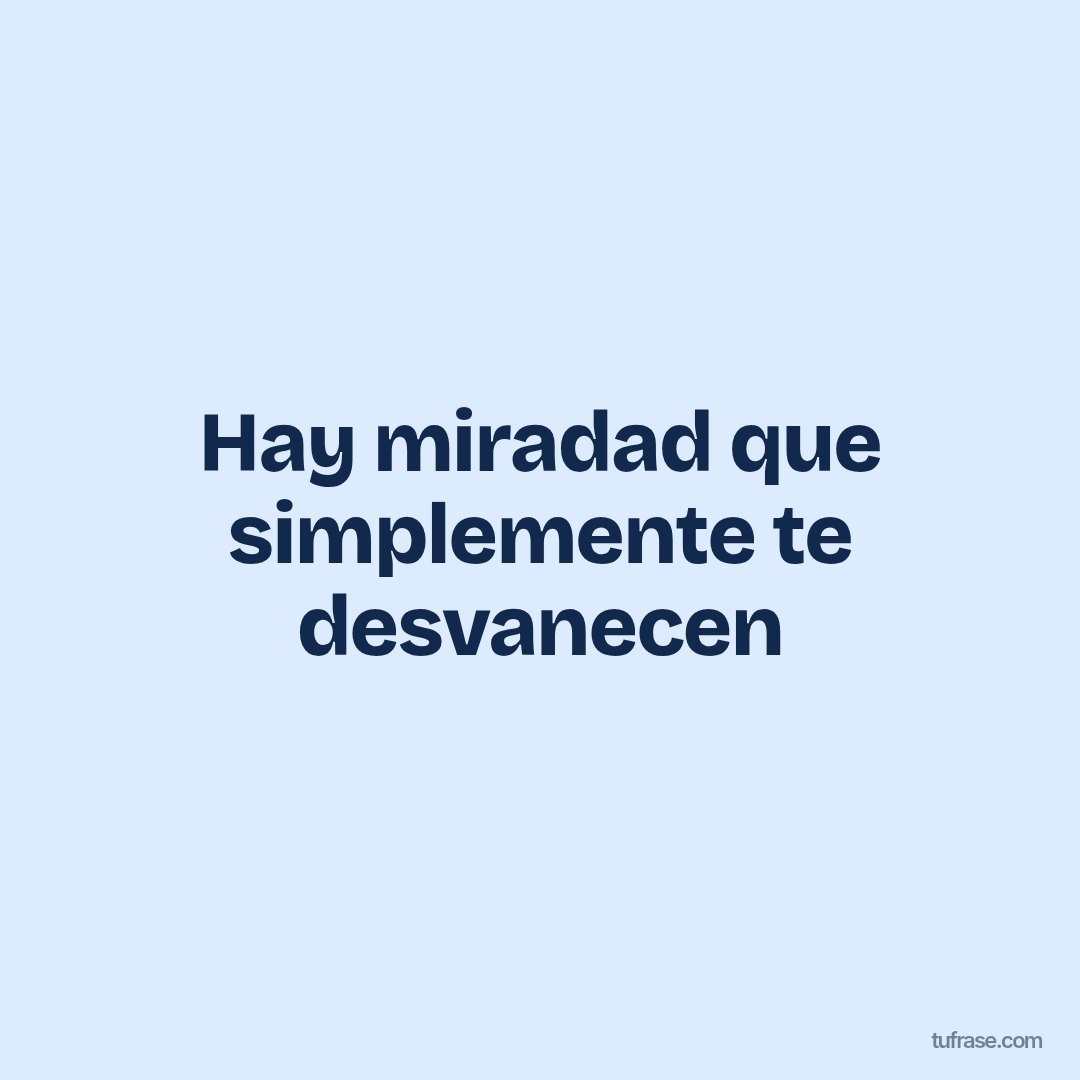 Hay miradad que simplemente te desvanecen