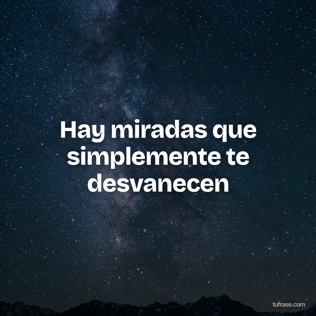 Hay miradas que simplemente te desvanecen