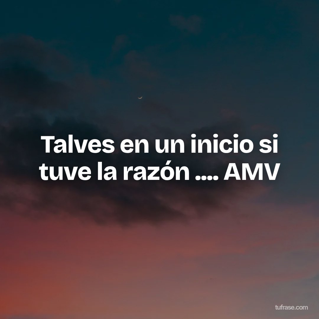 Talves en un inicio si tuve la razón .... AMV