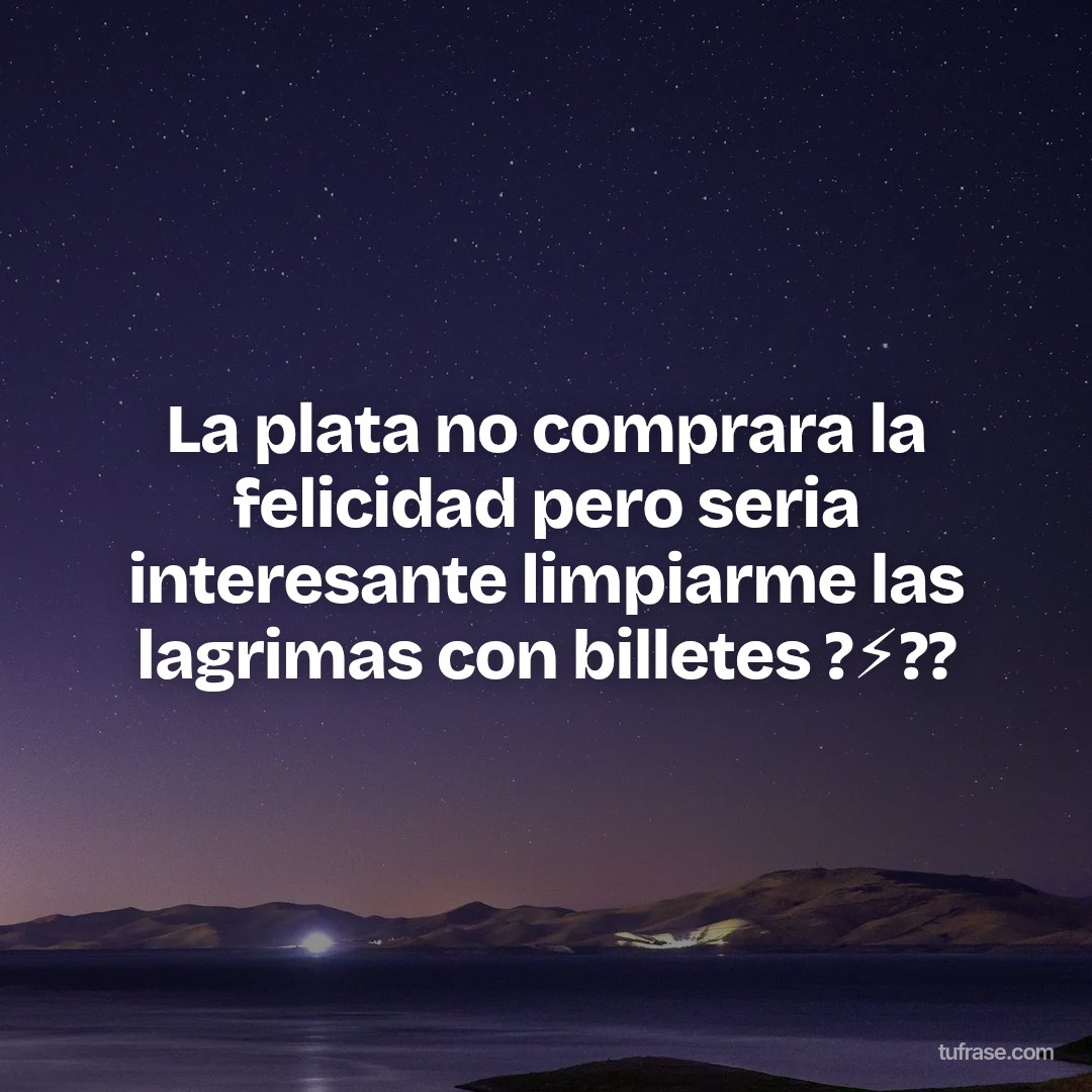 La plata no comprara la felicidad pero seria interesante limpiarme las lagrimas con billetes ?⚡??