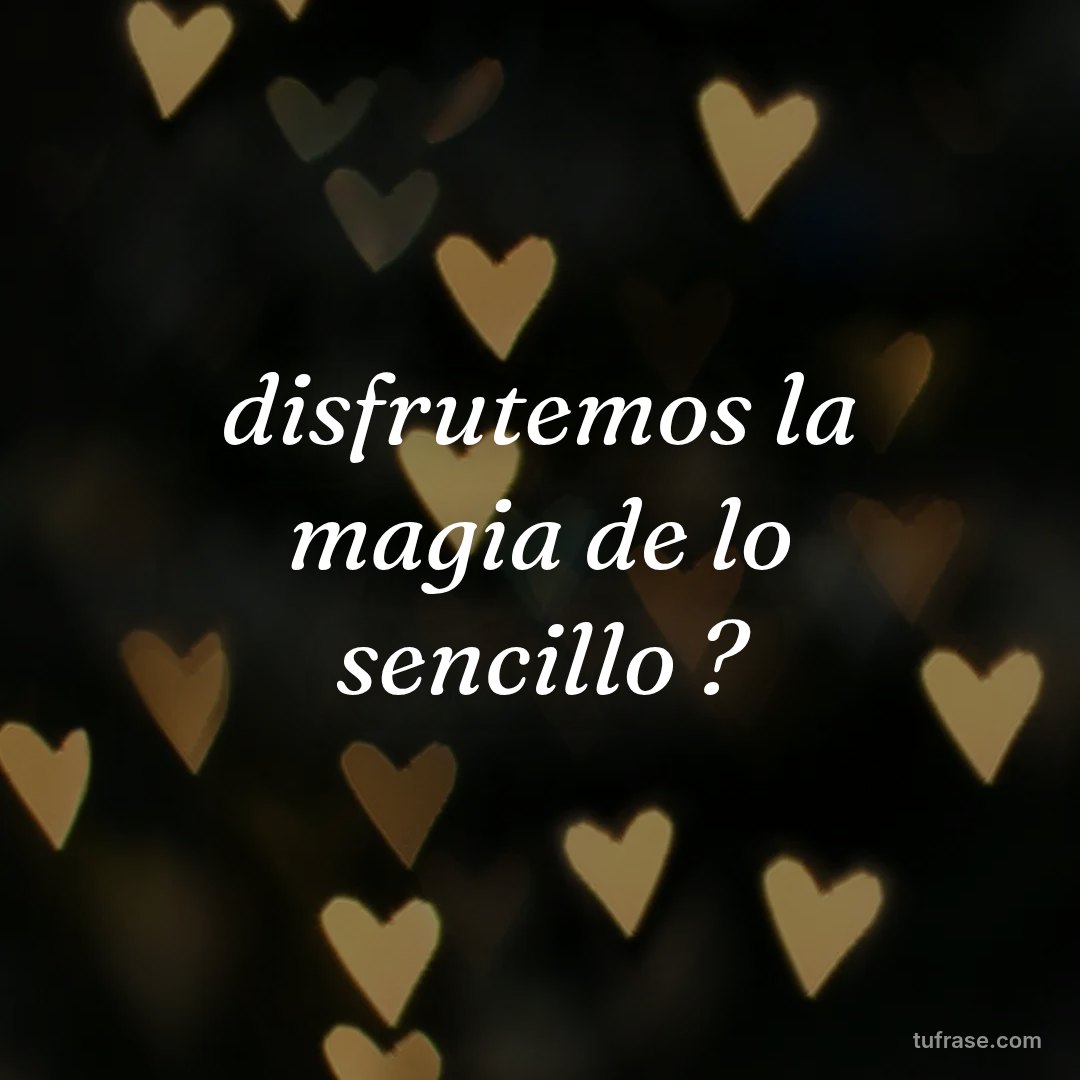 disfrutemos la magia de lo sencillo ?