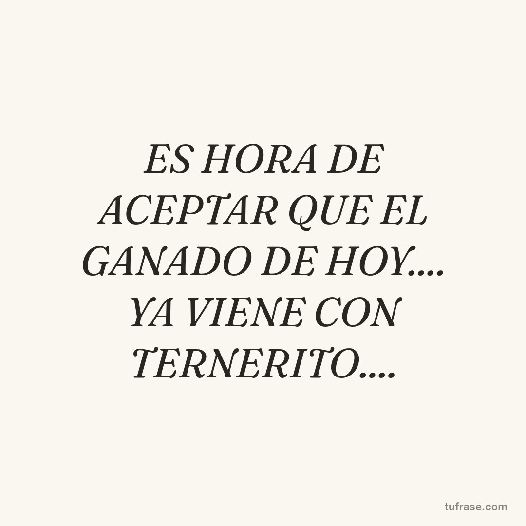 ES HORA DE ACEPTAR QUE EL GANADO DE HOY.... YA VIENE CON TERNERITO....