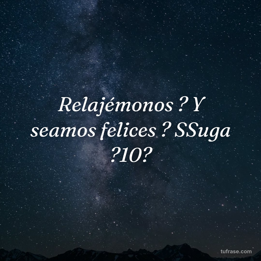 Relajémonos ? Y seamos felices ? SSuga ?10?