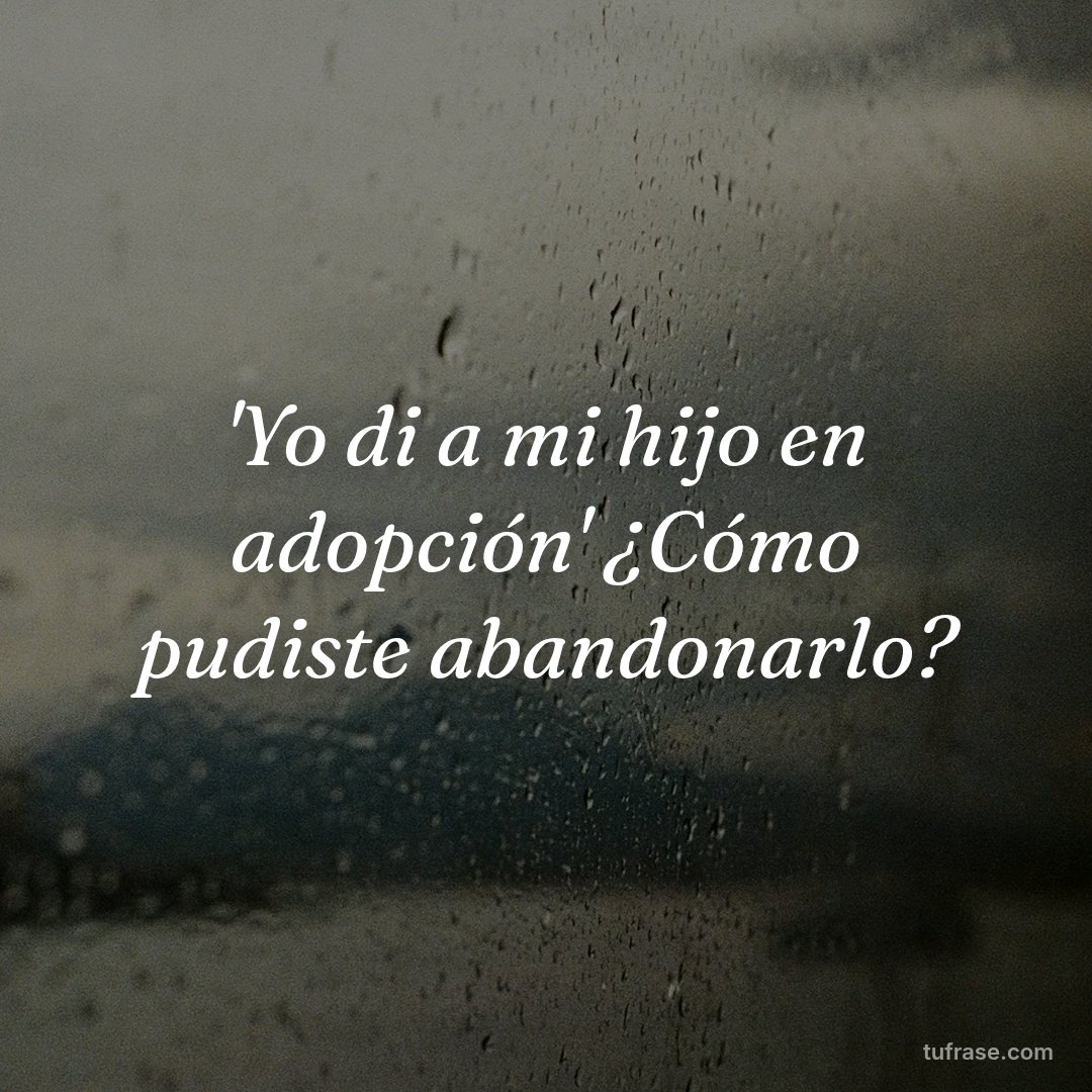 'Yo di a mi hijo en adopción' ¿Cómo pudiste abandonarlo?