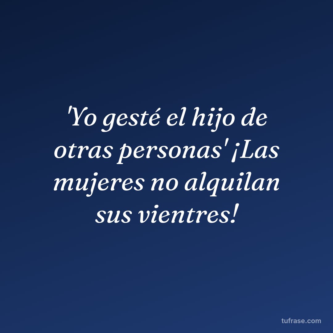 'Yo gesté el hijo de otras personas' ¡Las mujeres no alquilan sus vientres!
