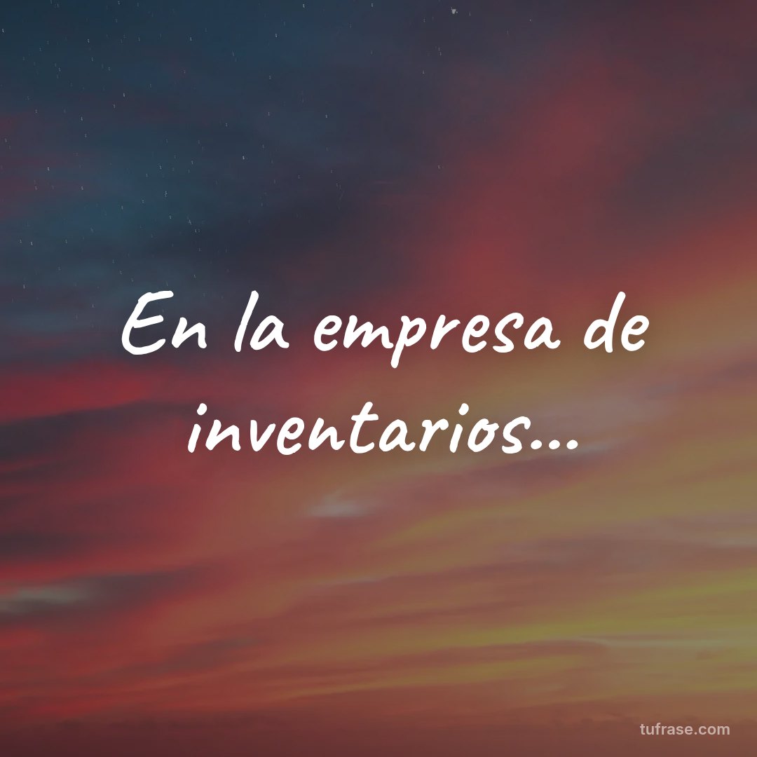 En la empresa de inventarios...