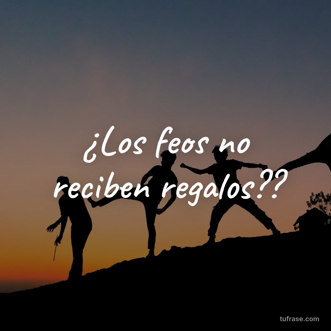 ¿Los feos no reciben regalos??