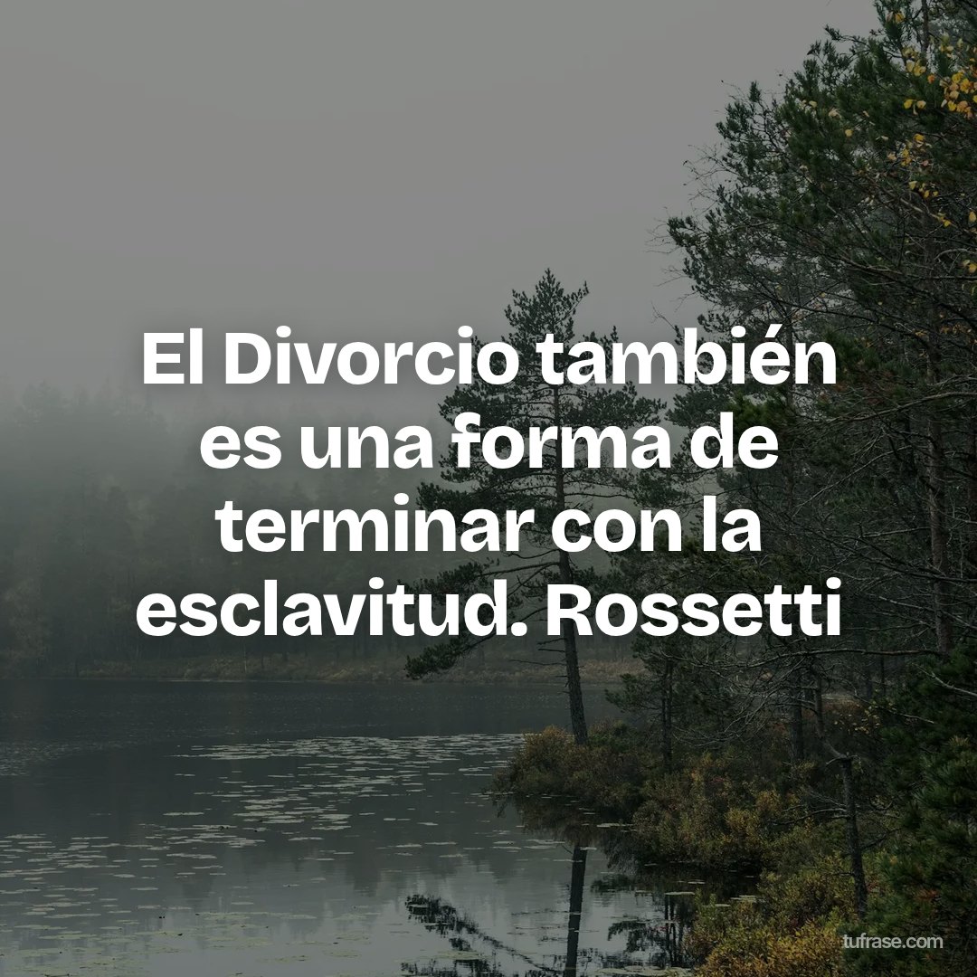 El Divorcio también es una forma de terminar con la esclavitud. Rossetti