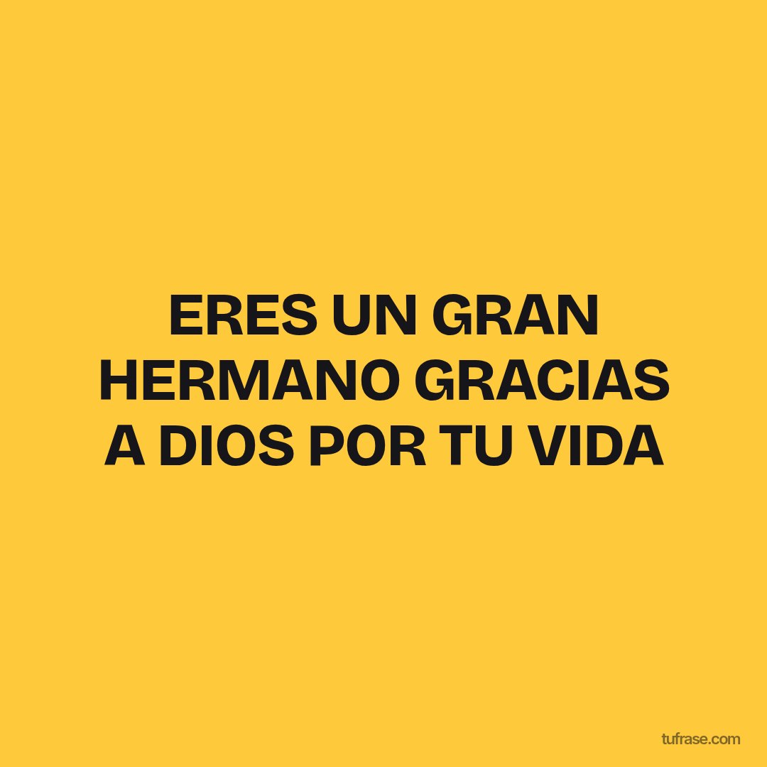 ERES UN GRAN HERMANO GRACIAS A DIOS POR TU VIDA
