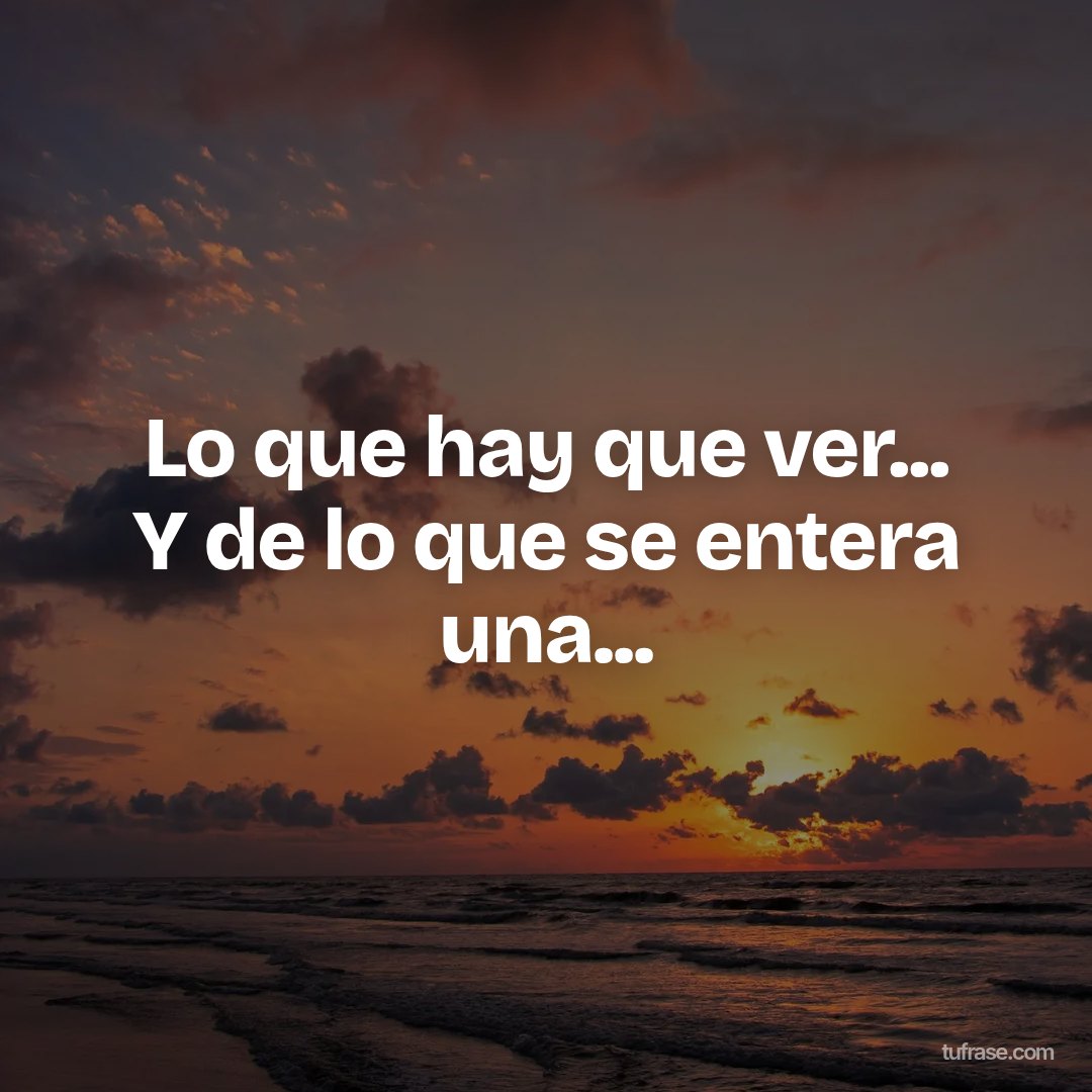 Lo que hay que ver... Y de lo que se entera una...