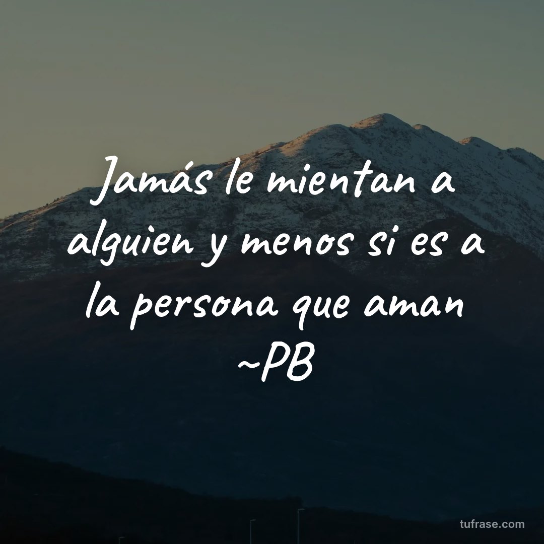 Jamás le mientan a alguien y menos si es a la persona que aman ~PB