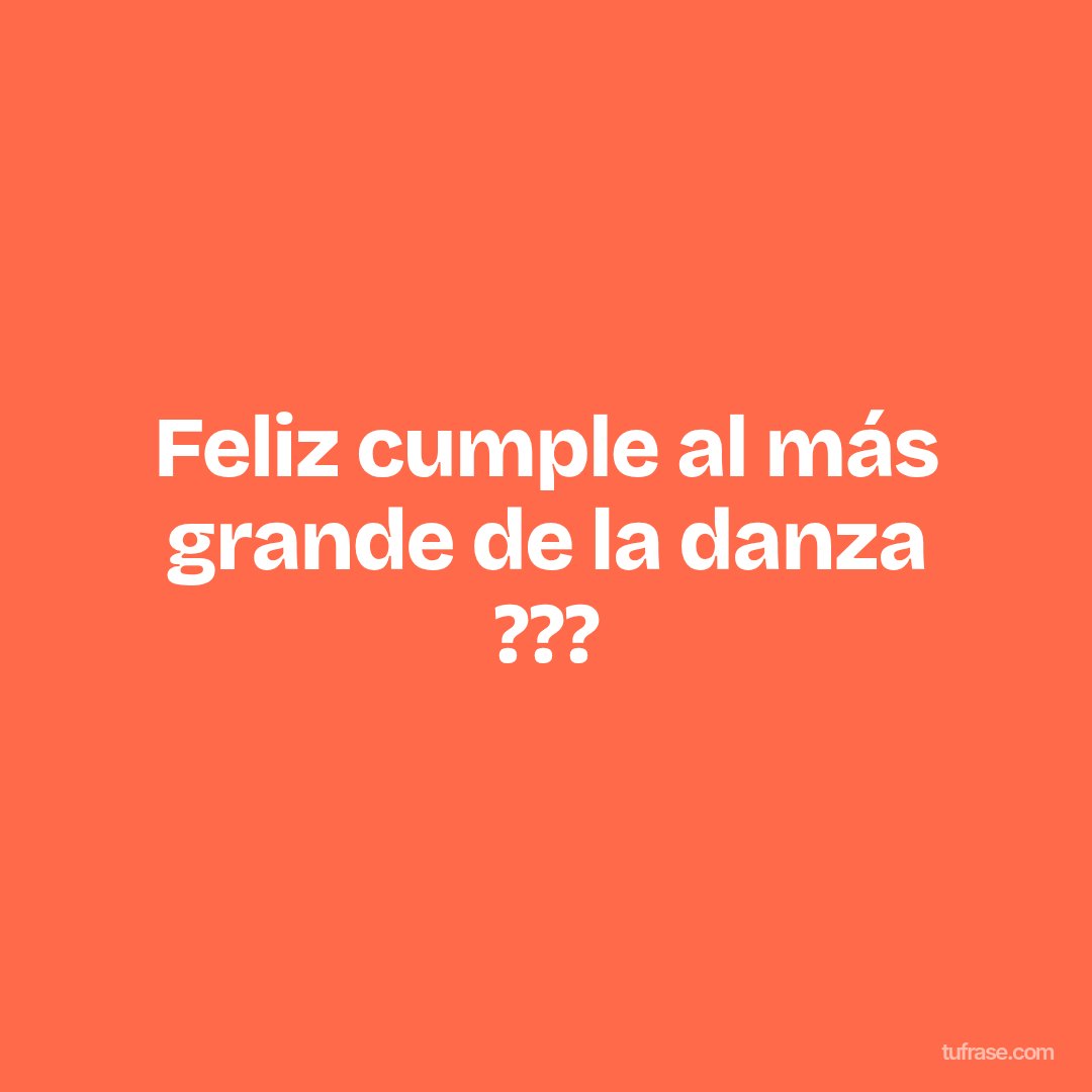 Feliz cumple al más grande de la danza ???