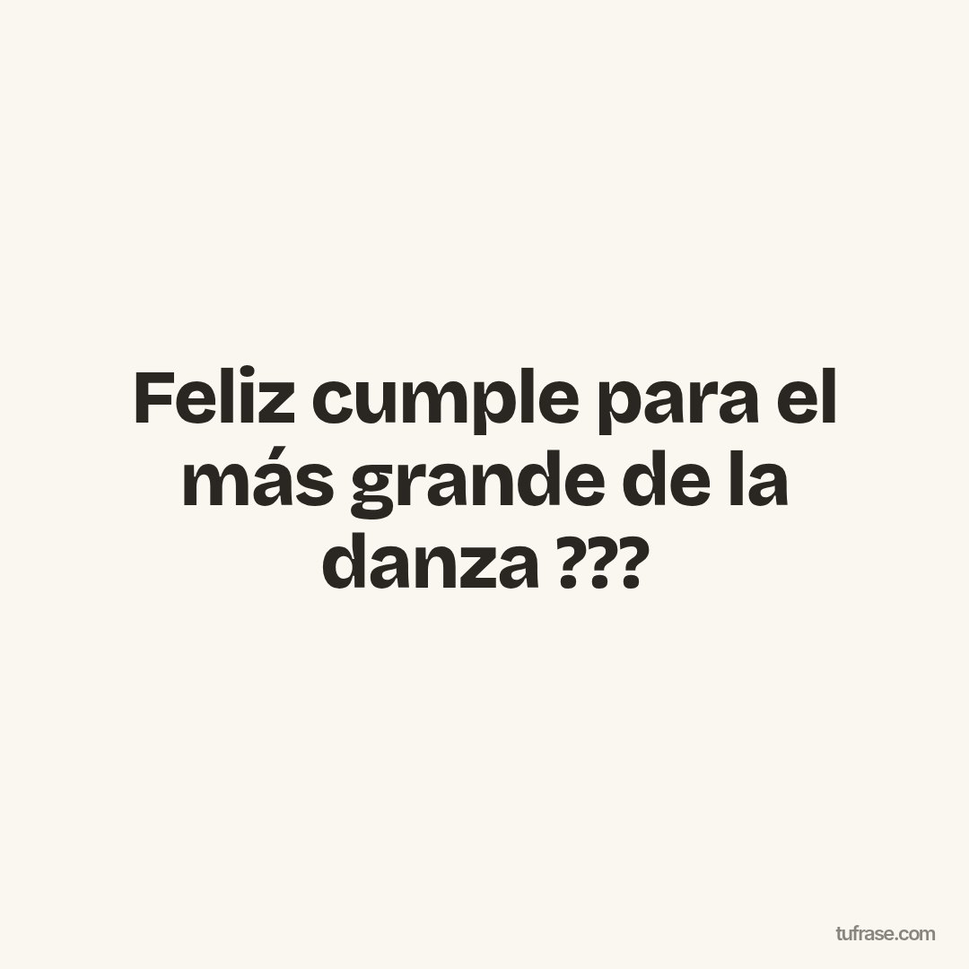 Feliz cumple para el más grande de la danza ???