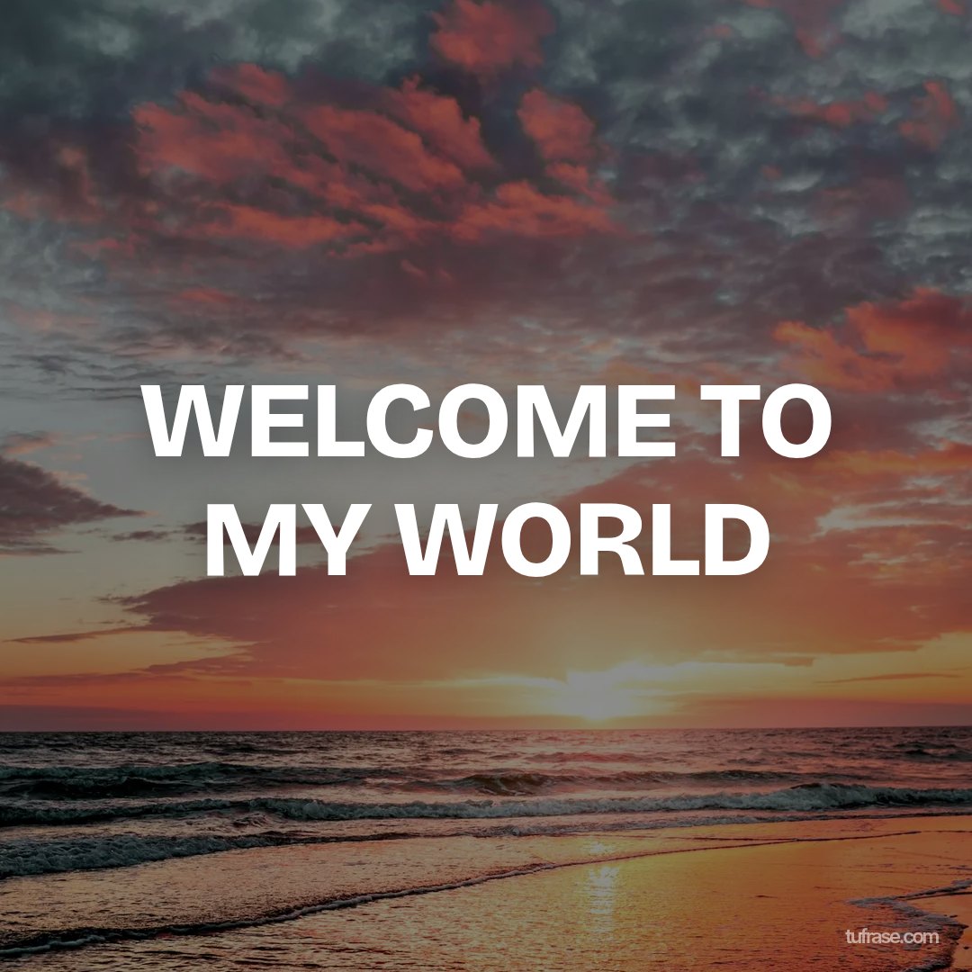 WELCOME TO MY WORLD