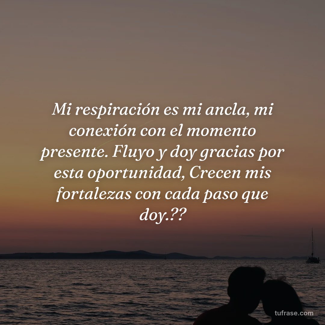 Mi respiración es mi ancla, mi conexión con el momento presente. Fluyo y doy gracias por esta oportunidad, Crecen mis fortalezas con cada paso que doy.??