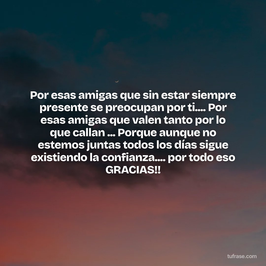Por esas amigas que sin estar siempre presente se preocupan por ti.... Por esas amigas que valen tanto por lo que callan ... Porque aunque no estemos juntas todos los días sigue existiendo la confianza.... por todo eso GRACIAS!!