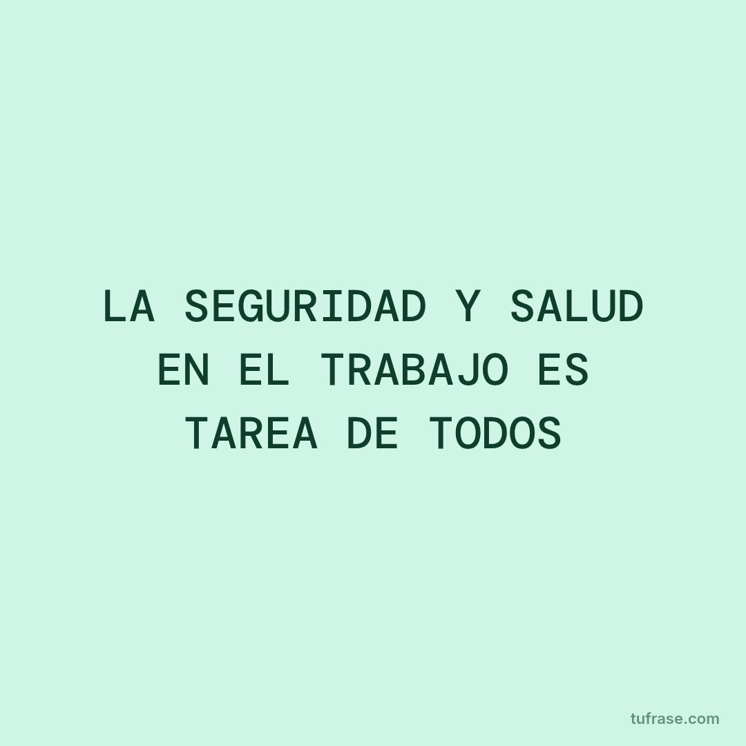 LA SEGURIDAD Y SALUD EN EL TRABAJO ES TAREA DE TODOS