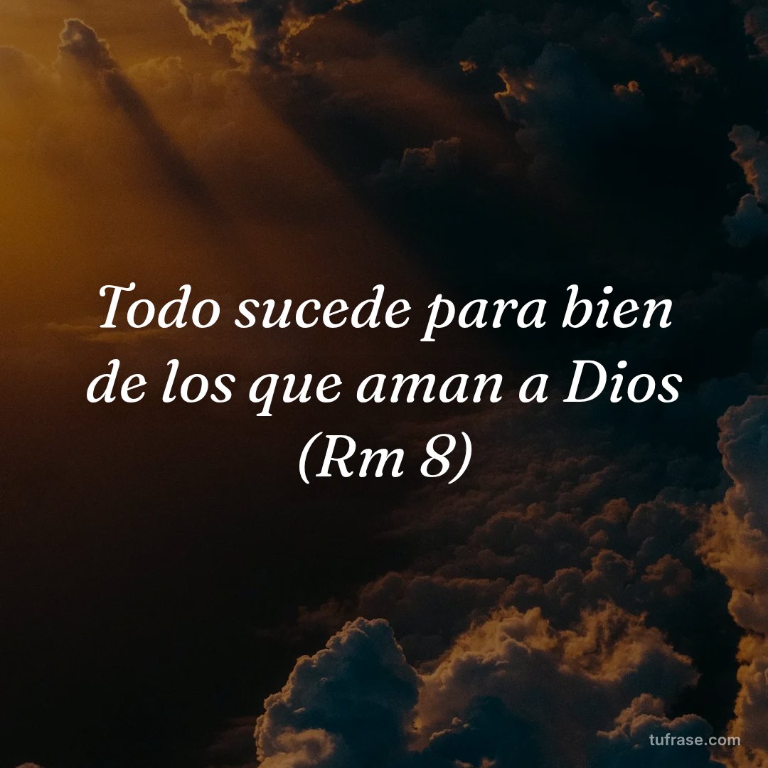 Todo sucede para bien de los que aman a Dios (Rm 8)