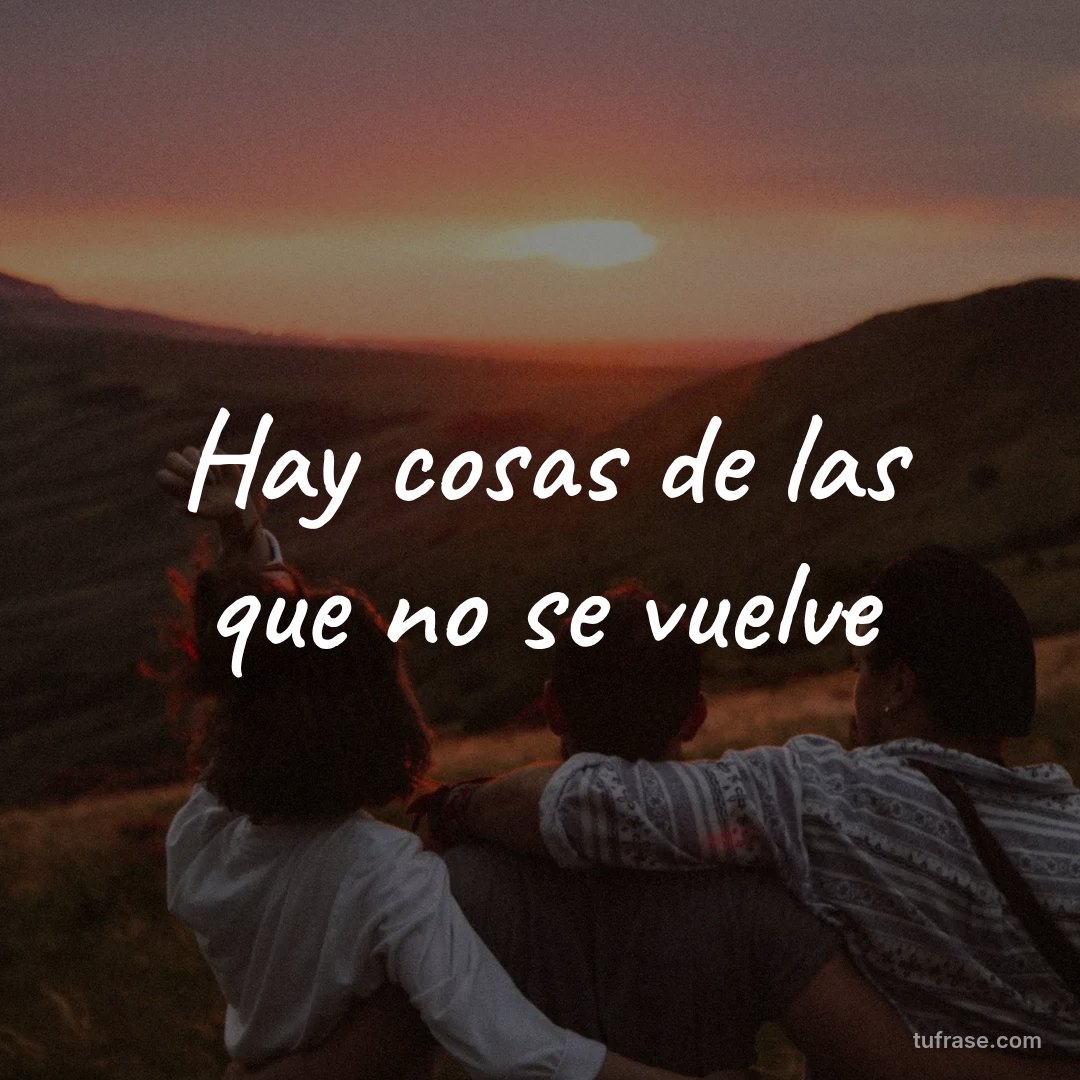 Hay cosas de las que no se vuelve