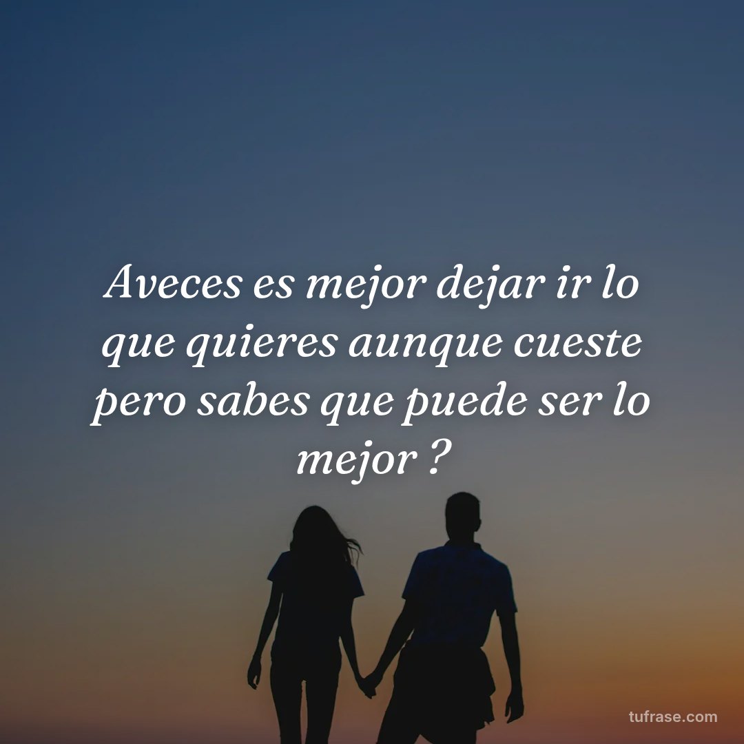 Aveces es mejor dejar ir lo que quieres aunque cueste pero sabes que puede ser lo mejor ?