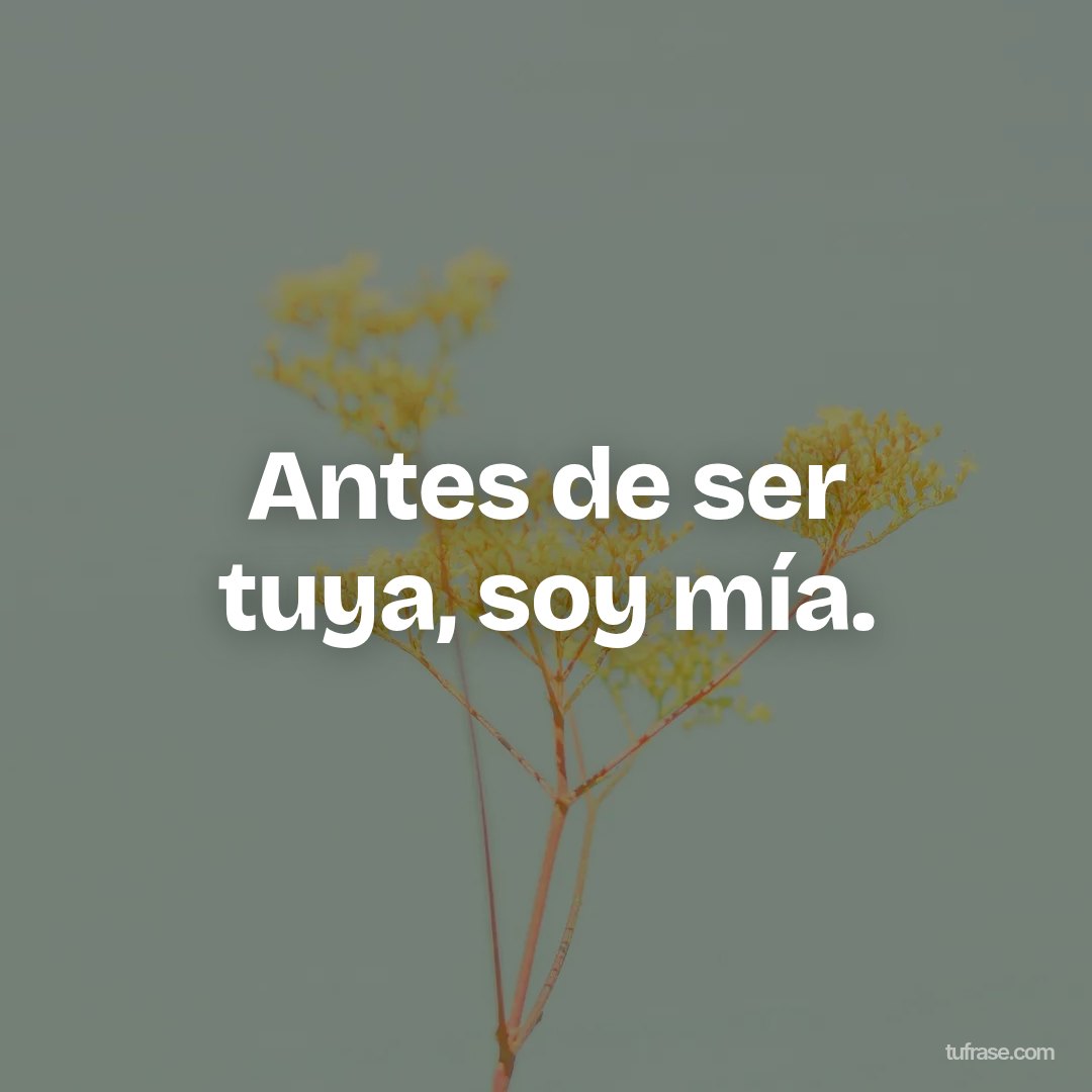 Antes de ser tuya, soy mía.