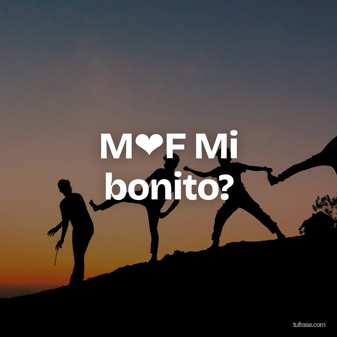 M❤F Mi bonito?