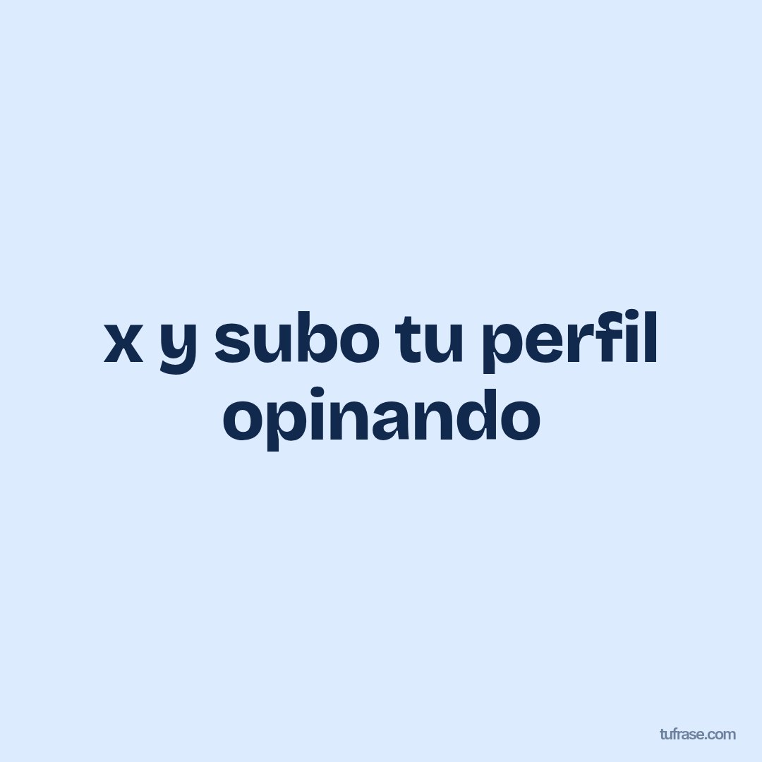 x y subo tu perfil opinando