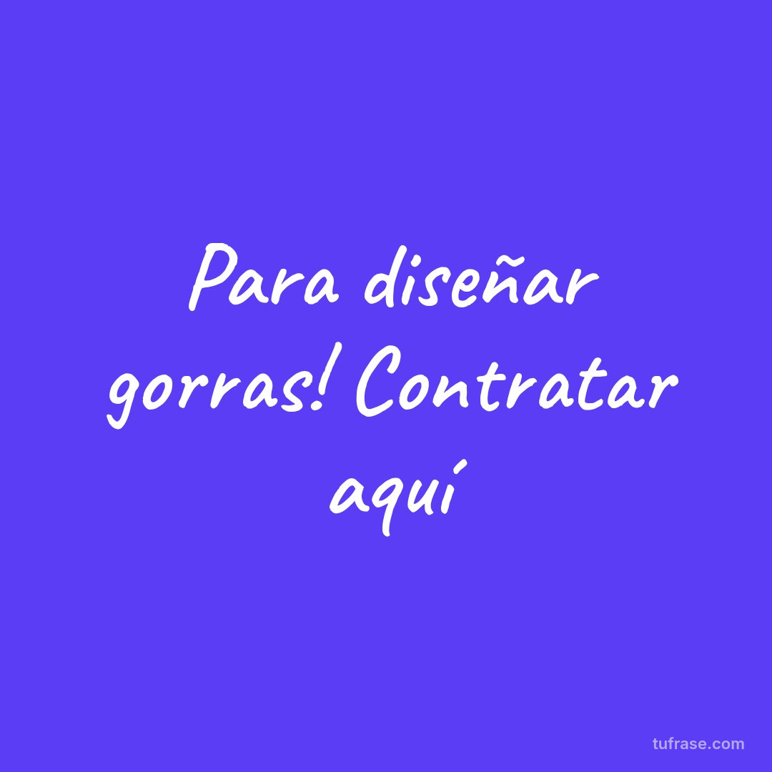 Para diseñar gorras! Contratar aquí