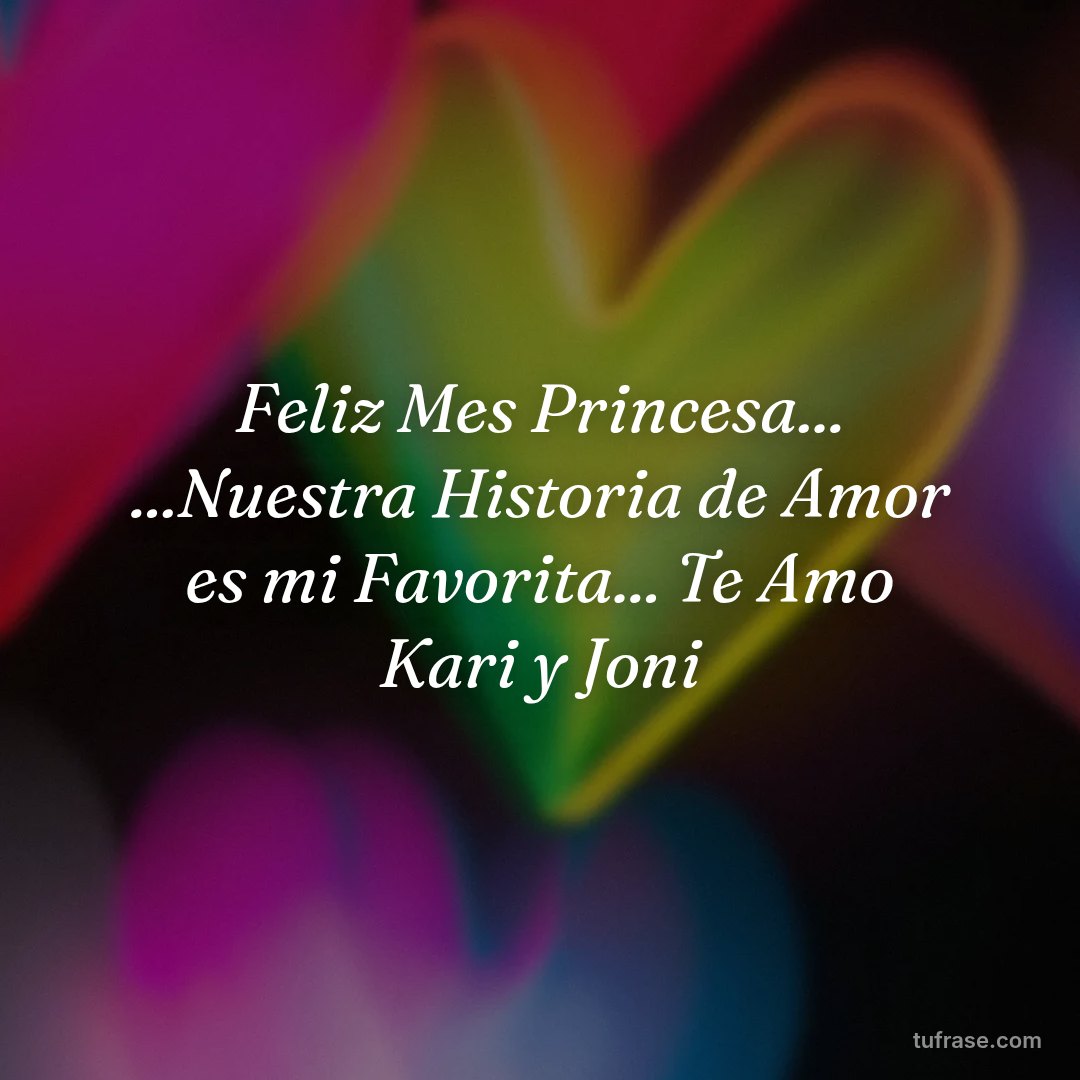 Feliz Mes Princesa... ...Nuestra Historia de Amor es mi Favorita... Te Amo Kari y Joni