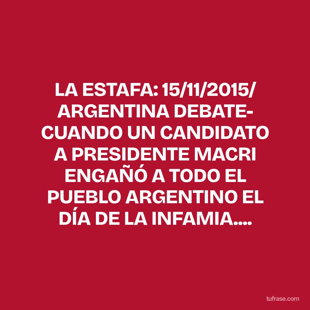 LA ESTAFA: 15/11/2015/ ARGENTINA DEBATE- CUANDO UN CANDIDATO A PRESIDENTE MACRI ENGAÑÓ A TODO EL PUEBLO ARGENTINO EL DÍA DE LA INFAMIA....