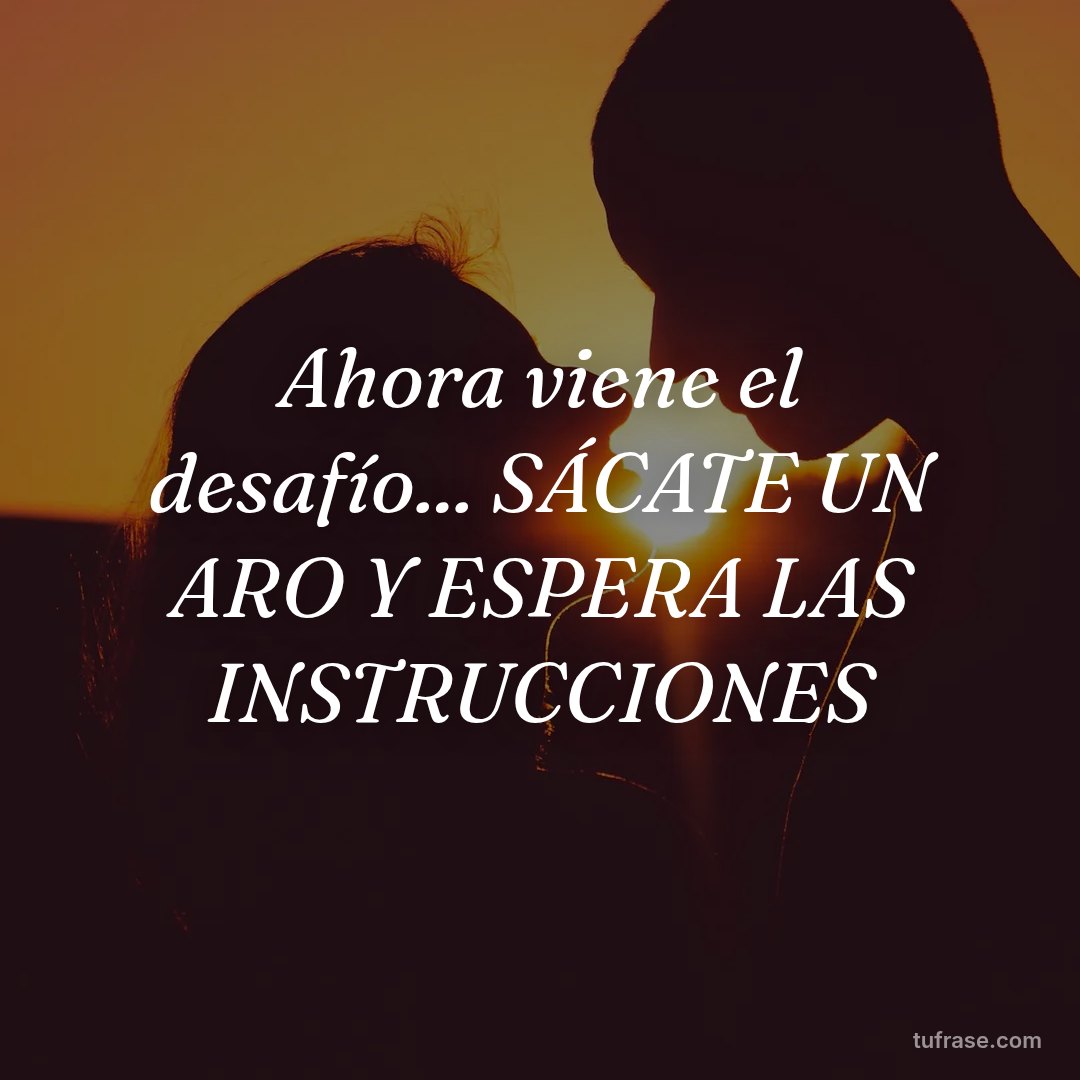 Ahora viene el desafío... SÁCATE UN ARO Y ESPERA LAS INSTRUCCIONES