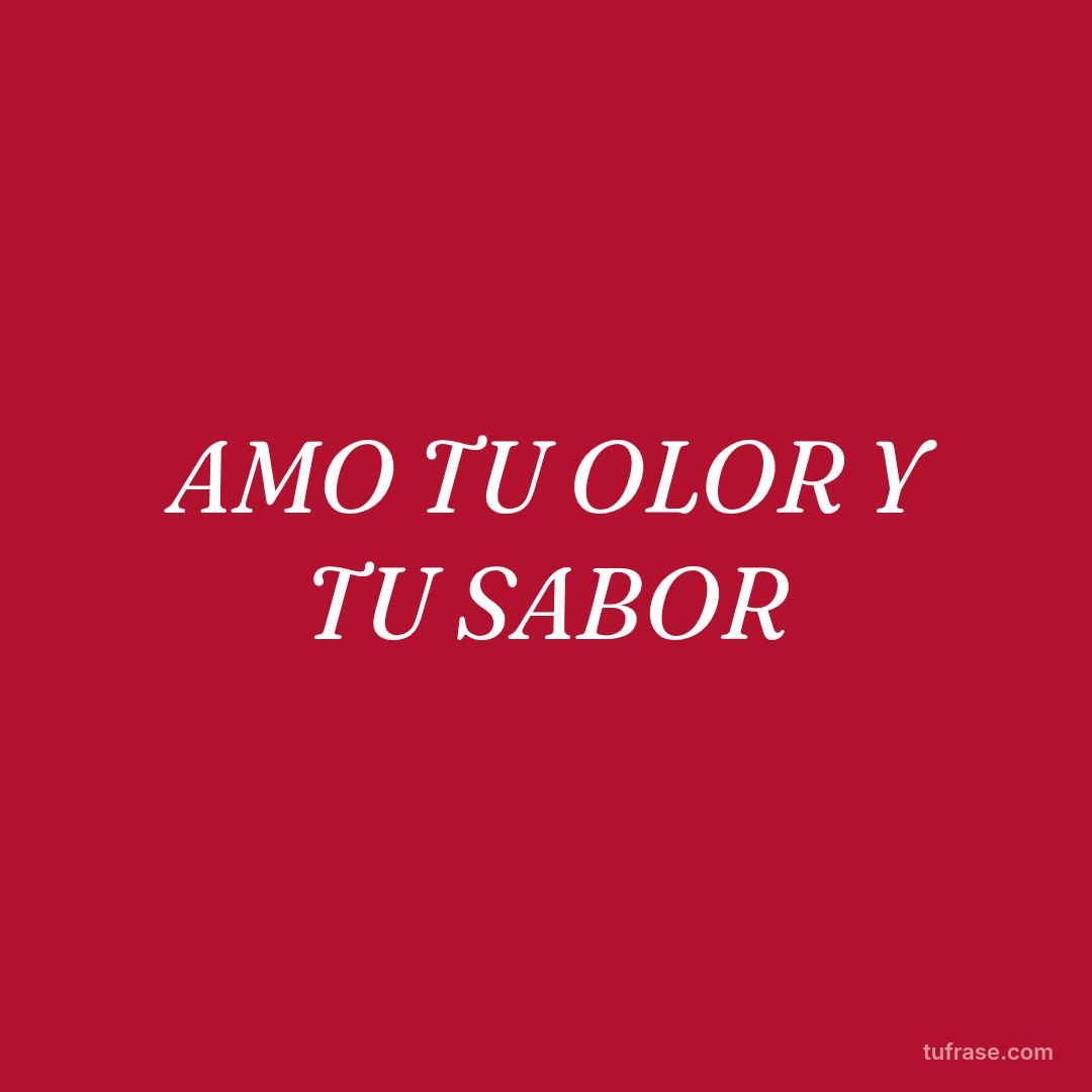 AMO TU OLOR Y TU SABOR