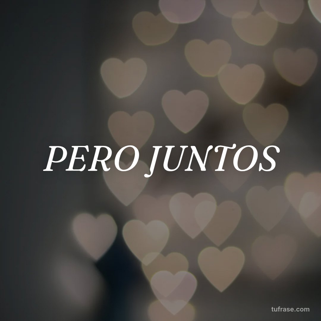 PERO JUNTOS