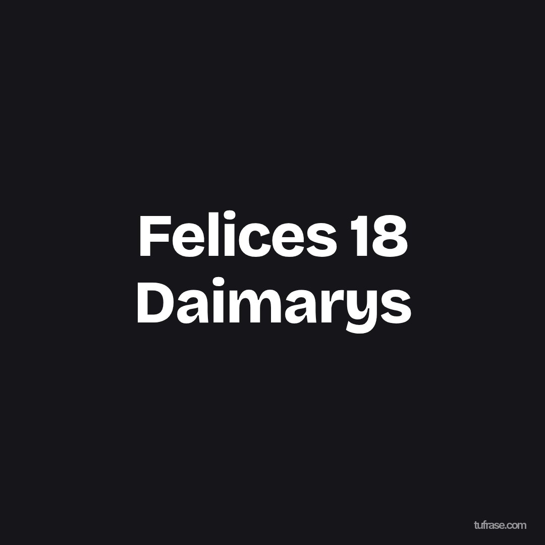 Felices 18 Daimarys