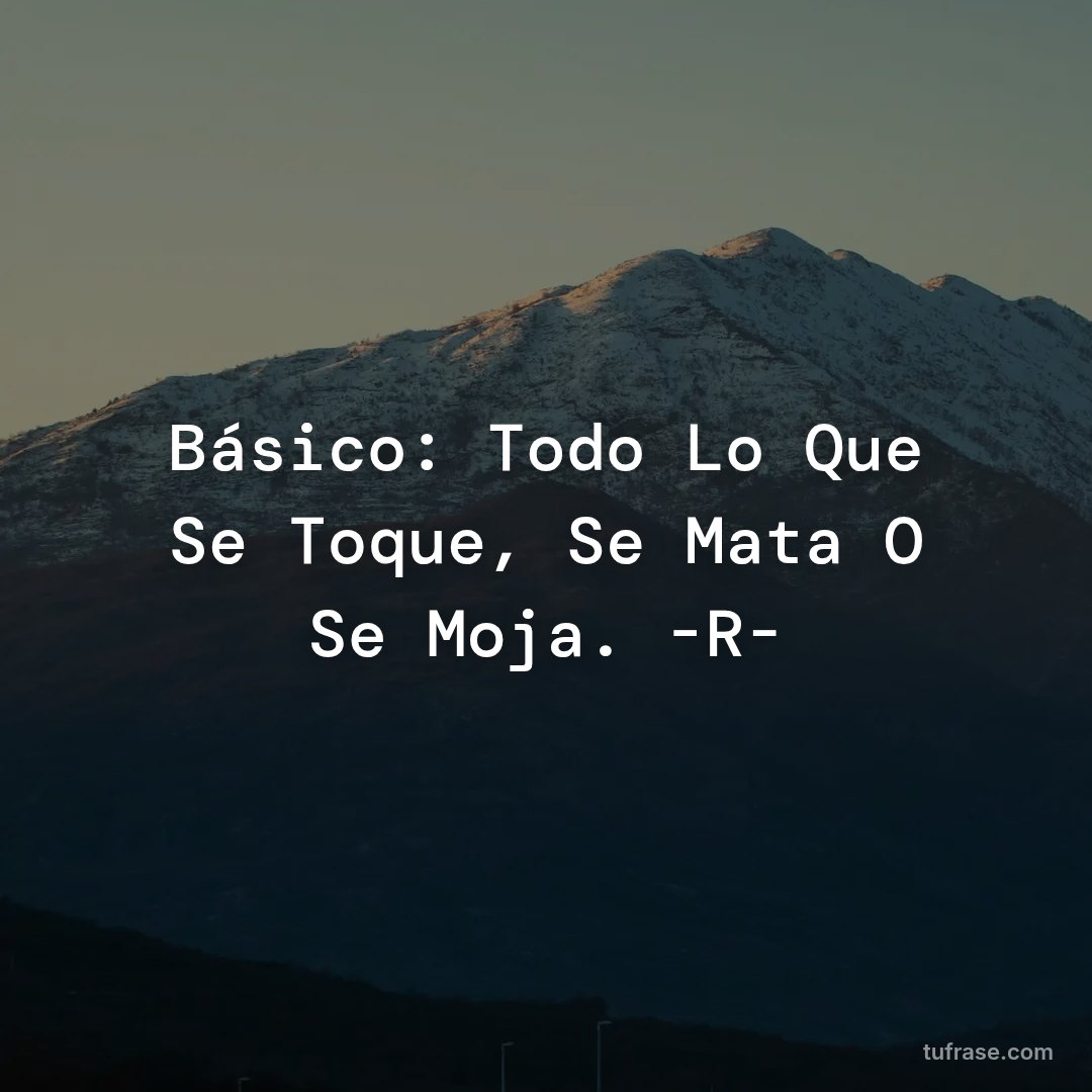 Básico: Todo Lo Que Se Toque, Se Mata O Se Moja. -R-