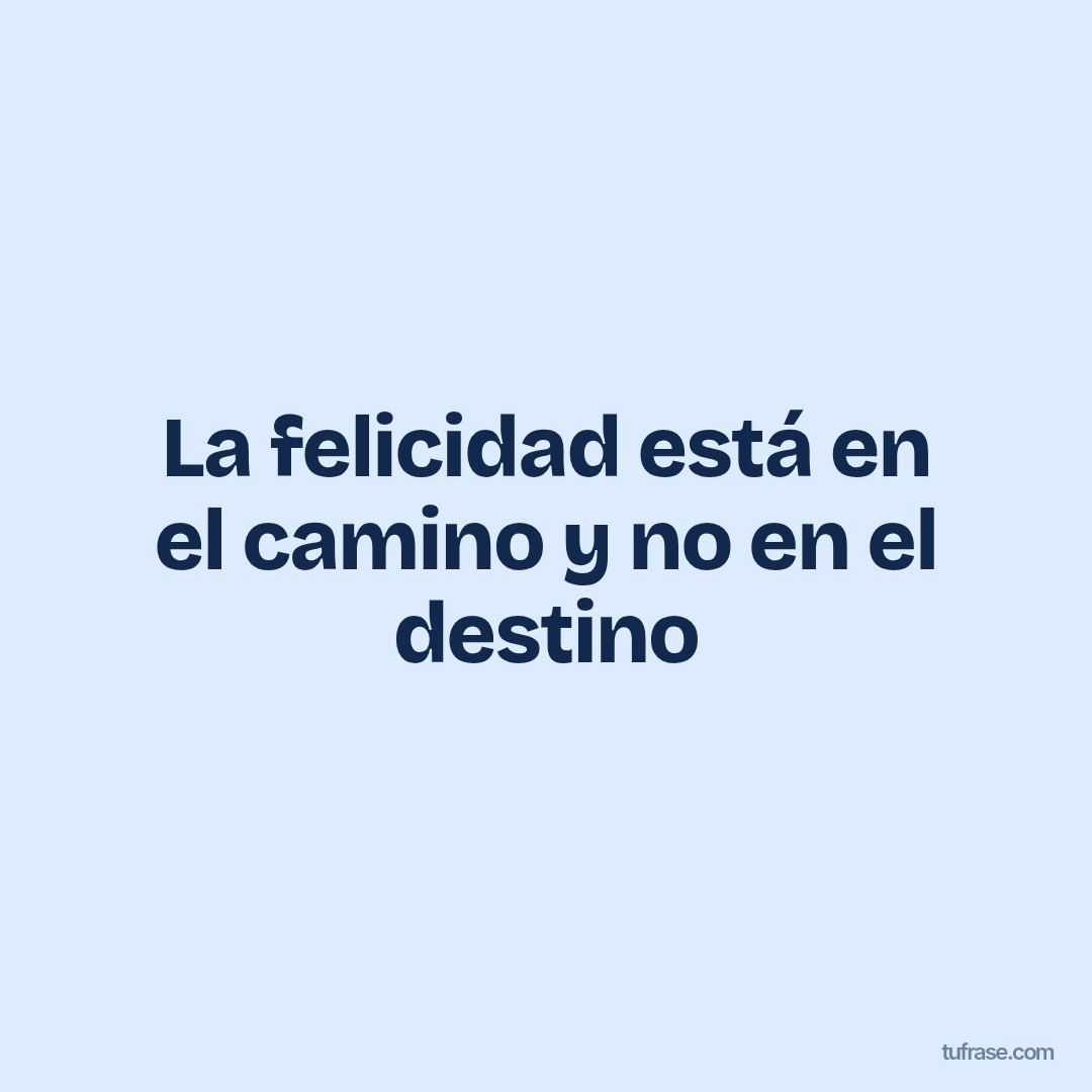 La felicidad está en el camino y no en el destino