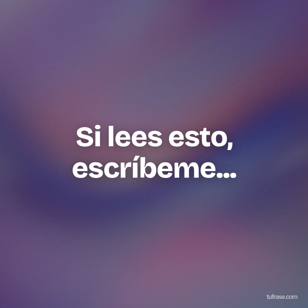 Si lees esto, escríbeme...