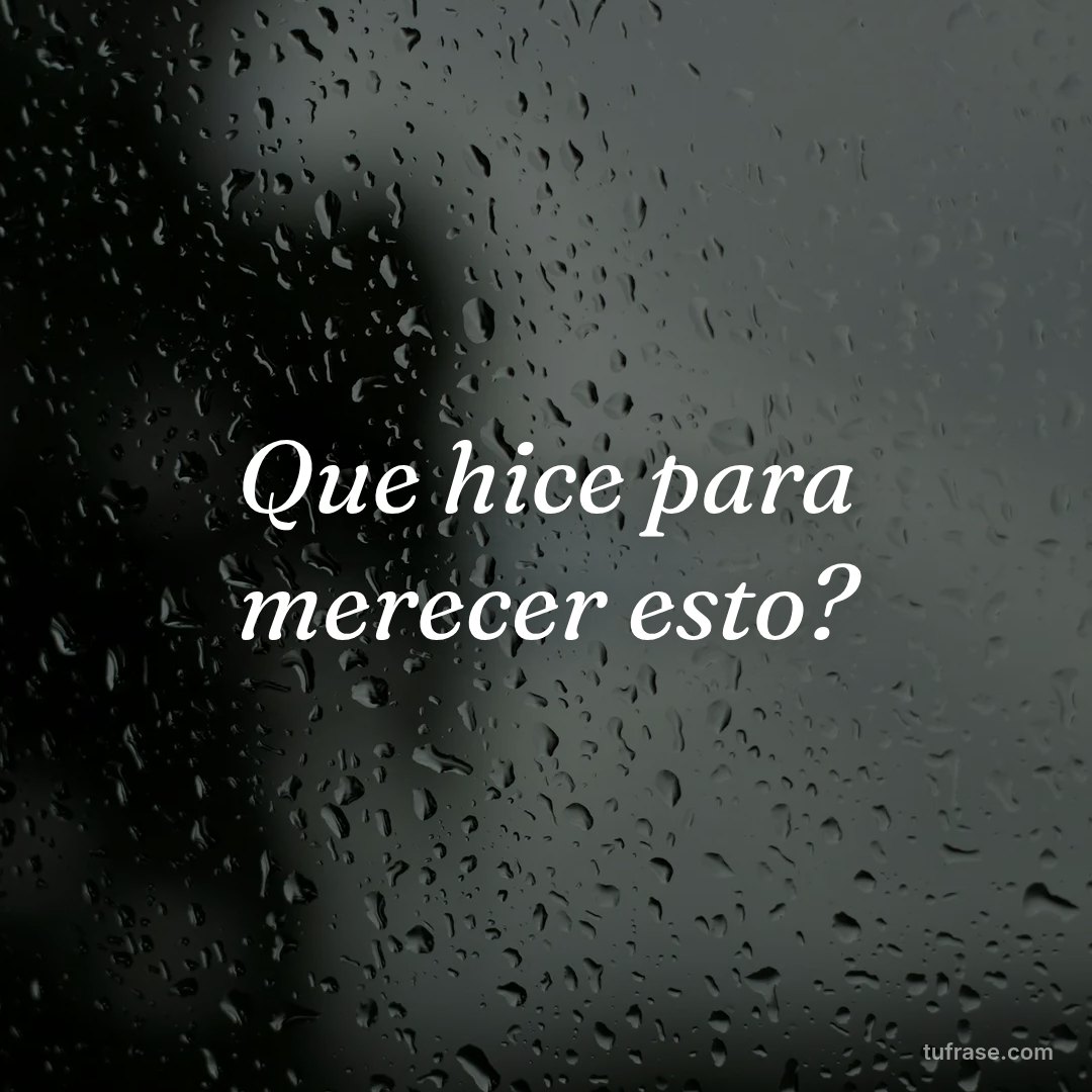 Que hice para merecer esto?