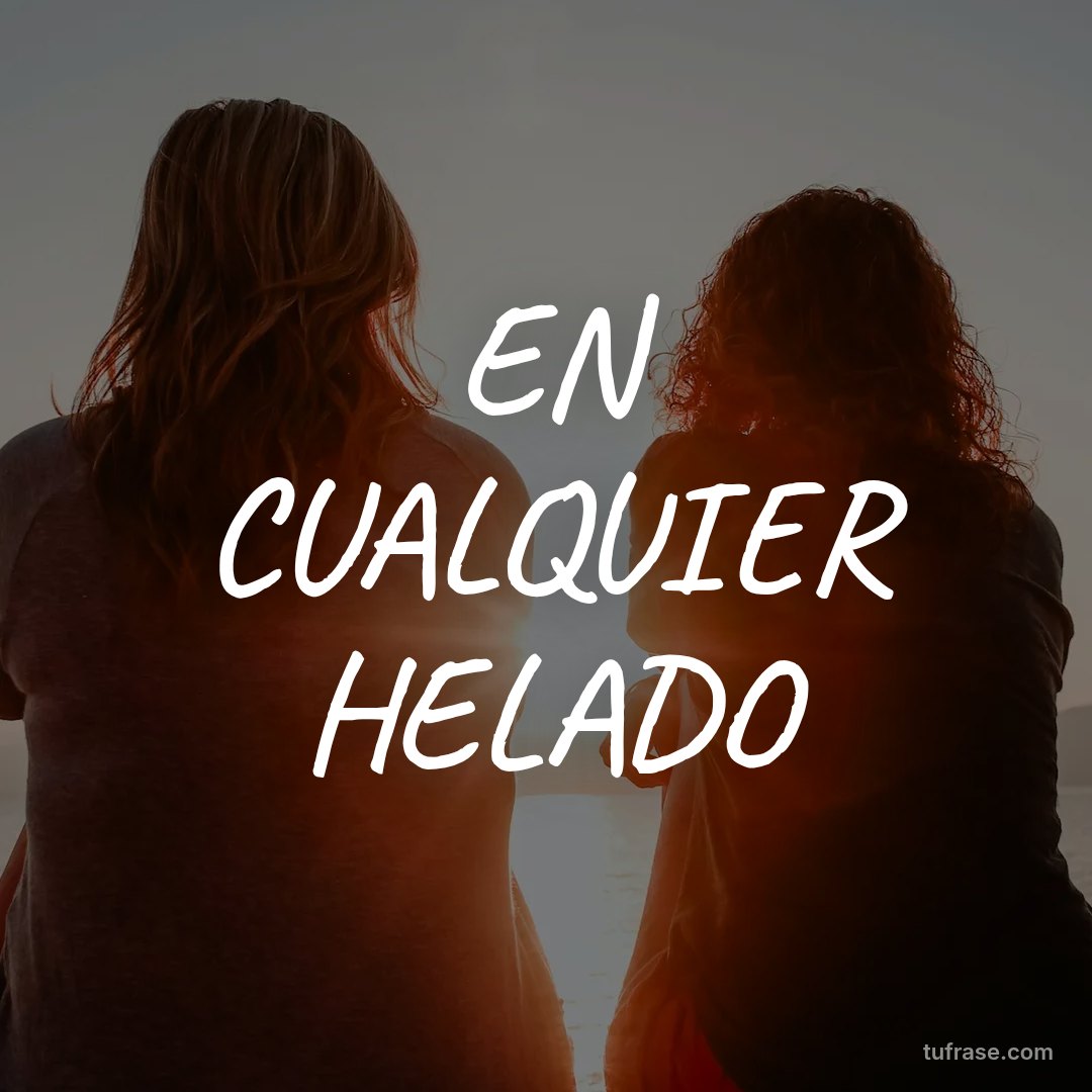 EN CUALQUIER HELADO
